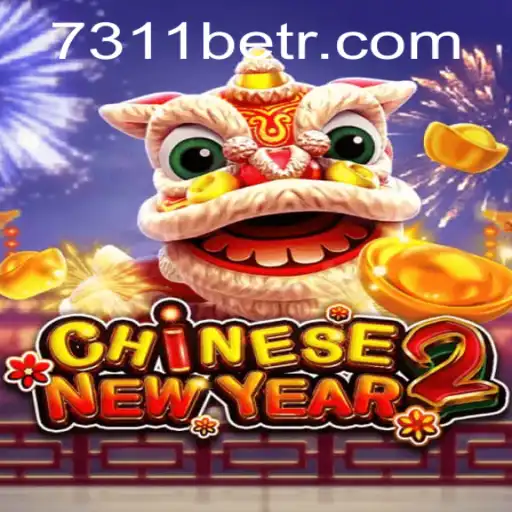 Experience the Excitement of CHINESENEWYEAR2 at 7311bet.com